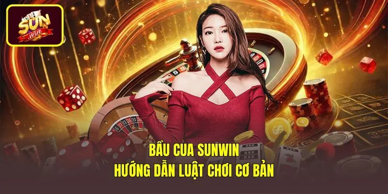 Bầu Cua Sunwin - Hướng Dẫn Luật Chơi Cơ Bản