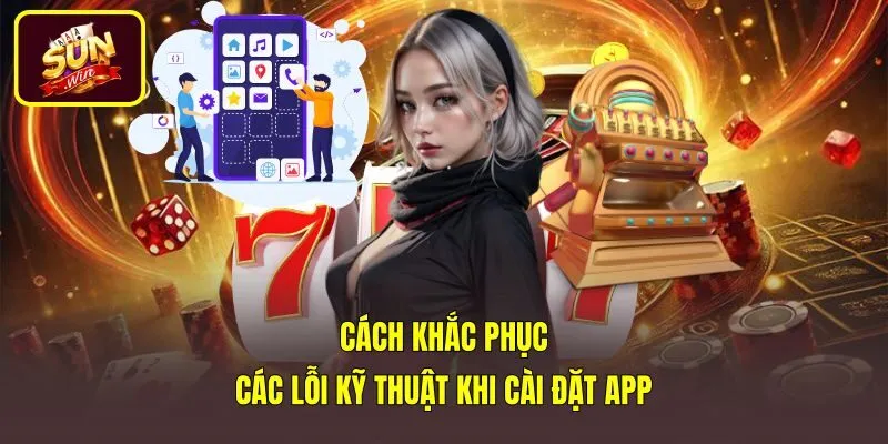 Giải pháp khắc phục lỗi thường gặp khi tải Sunwin về máy
