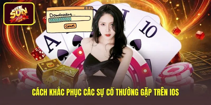 cach-khac-phuc-cac-su-co-thuong-gap-tren-ios Các bước xử lý sự cố tải Sunwin cho iOS hiệu quả