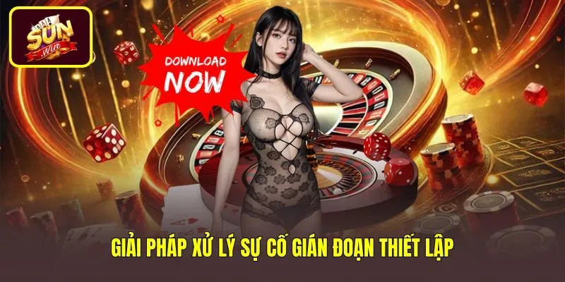 Hướng xử lý lỗi gián đoạn khi tải Sun Win cho Android
