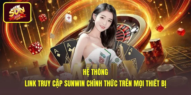 Danh sách link Sunwin mới nhất cho máy tính và điện thoại