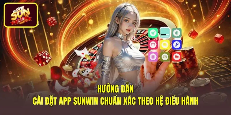 huong-dan-cai-dat-app-sunwin-chuan-xac-theo-he-dieu-hanh Quy trình cài đặt App Sunwin chuẩn xác cho Android và iOS
