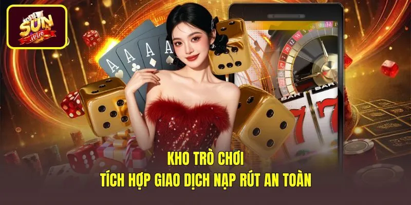 Sảnh game Sun Win 20 và giao dịch nạp rút an toàn