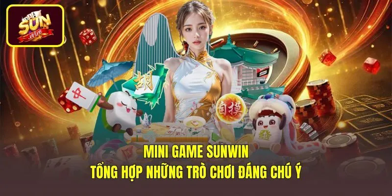 Mini Game Sunwin - Tổng Hợp Những Trò Chơi Đáng Chú Ý