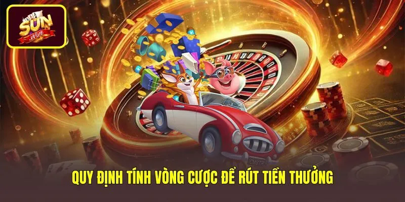 quy-dinh-tinh-vong-cuoc-de-rut-tien-thuong Quy định vòng cược khuyến mãi Sunwin trước khi rút tiền
