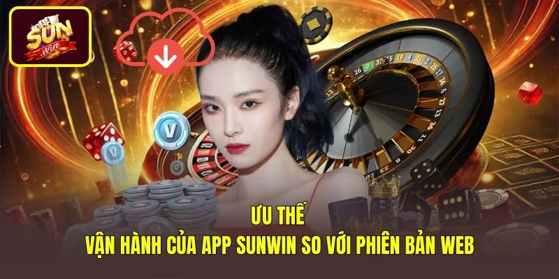 uu-the-van-hanh-cua-app-sunwin-so-voi-phien-ban-web Kết nối ổn định cùng tốc độ vượt trội trên App Sunwin