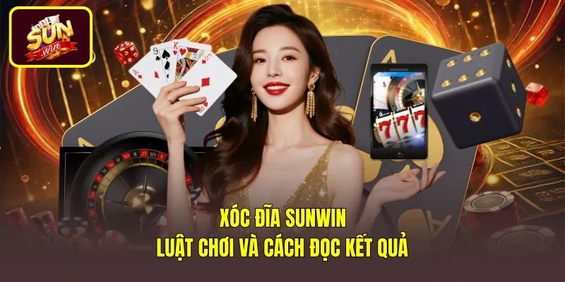 Xóc Đĩa Sunwin - Luật Chơi Và Cách Đọc Kết Quả